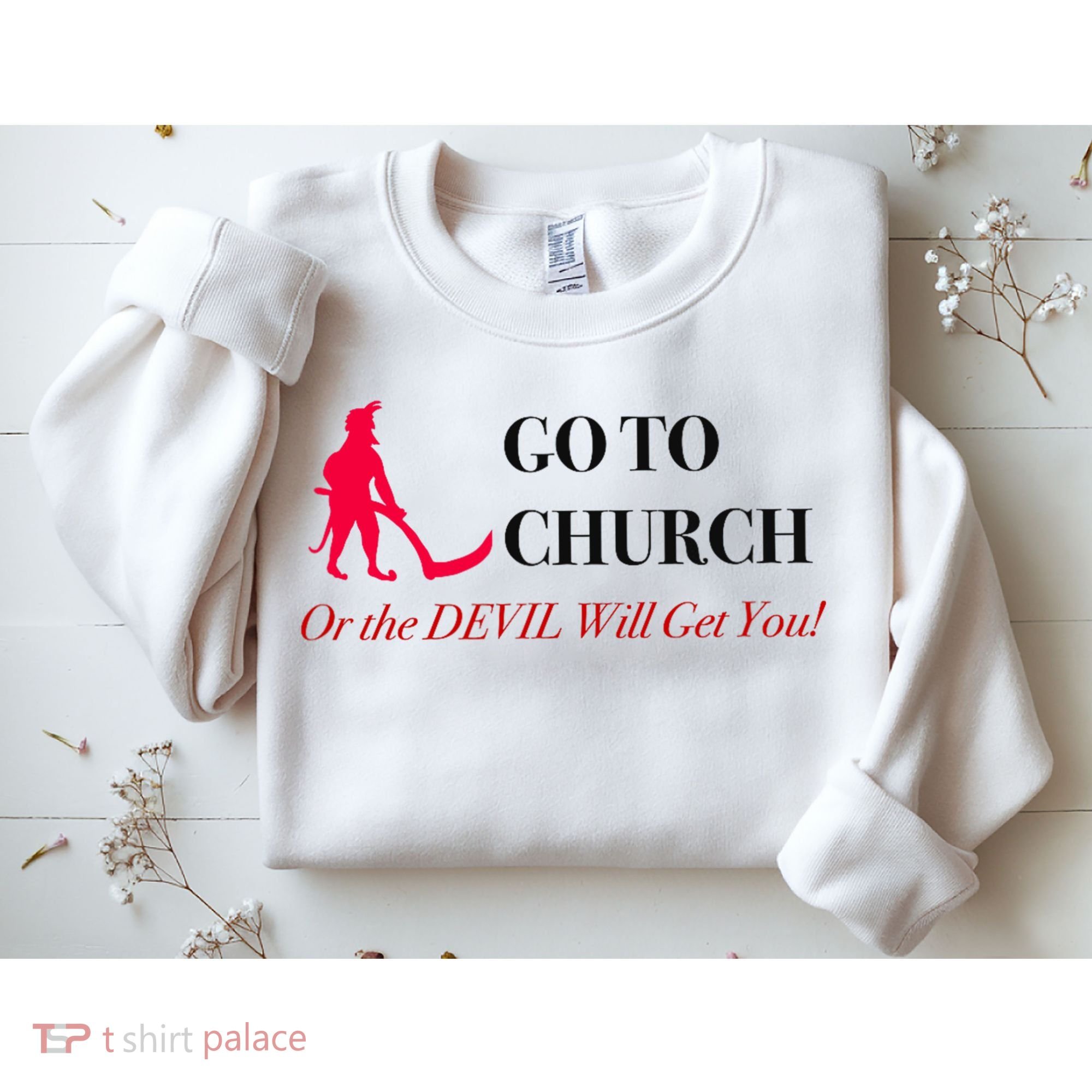 Go To Church Or The Devil Will Get You Meme Graphic Sweatshirt