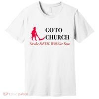 Go To Church Or The Devil Will Get You Meme Graphic Premium T-Shirt thumb 0