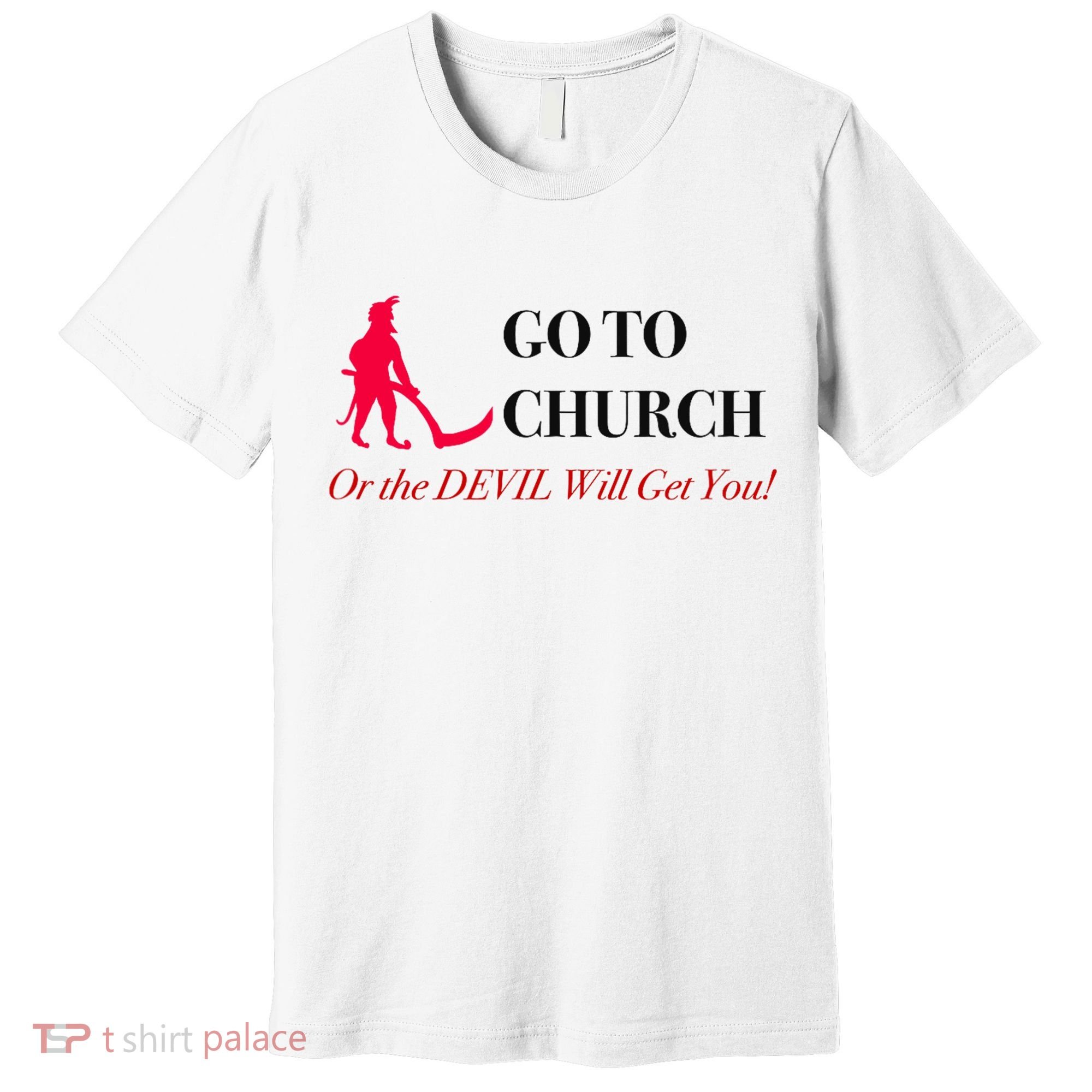 Go To Church Or The Devil Will Get You Meme Graphic Premium T-Shirt