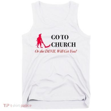 Go To Church Or The Devil Will Get You Meme Graphic Tank Top