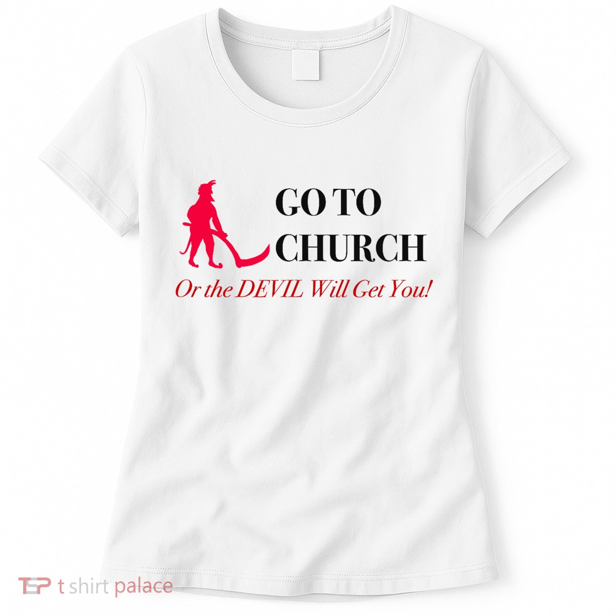 Go To Church Or The Devil Will Get You Meme Graphic Women's T-Shirt