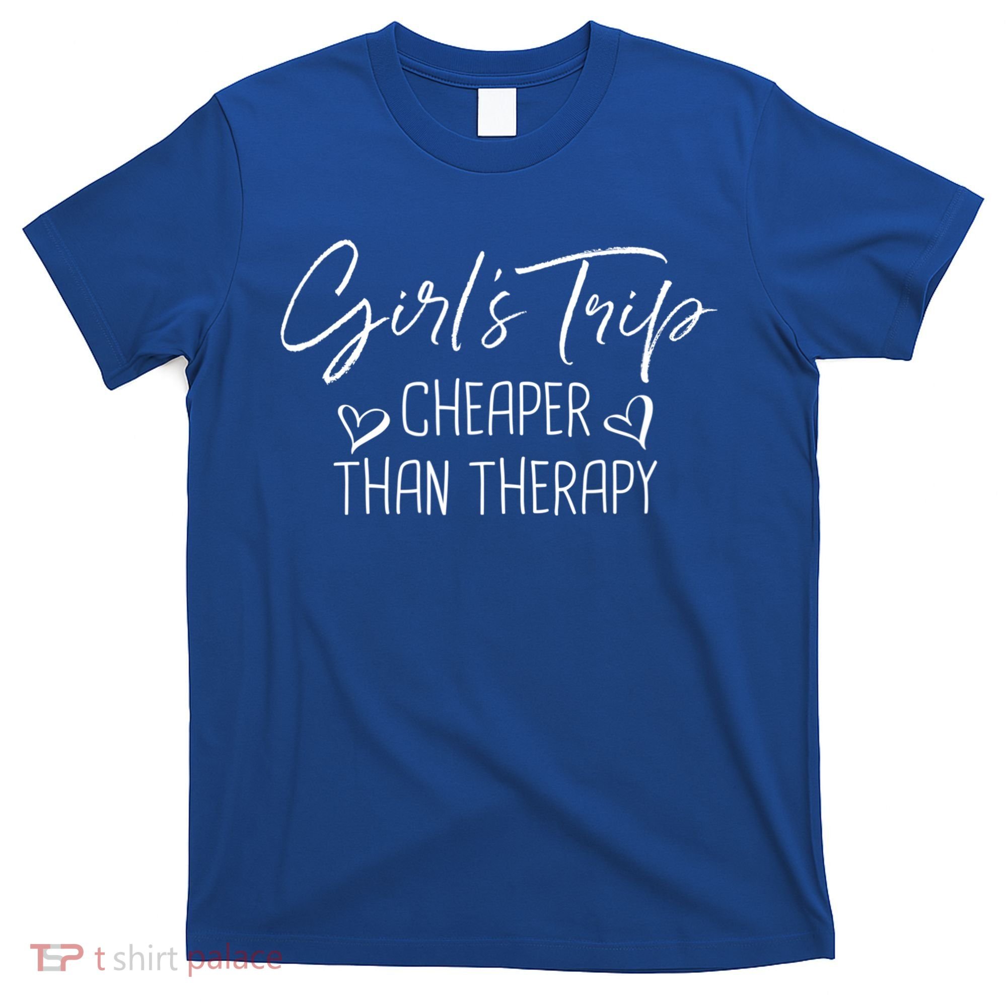 Girls Trip Cheaper Than A Therapy Funny Bachelorette Gift T-Shirt