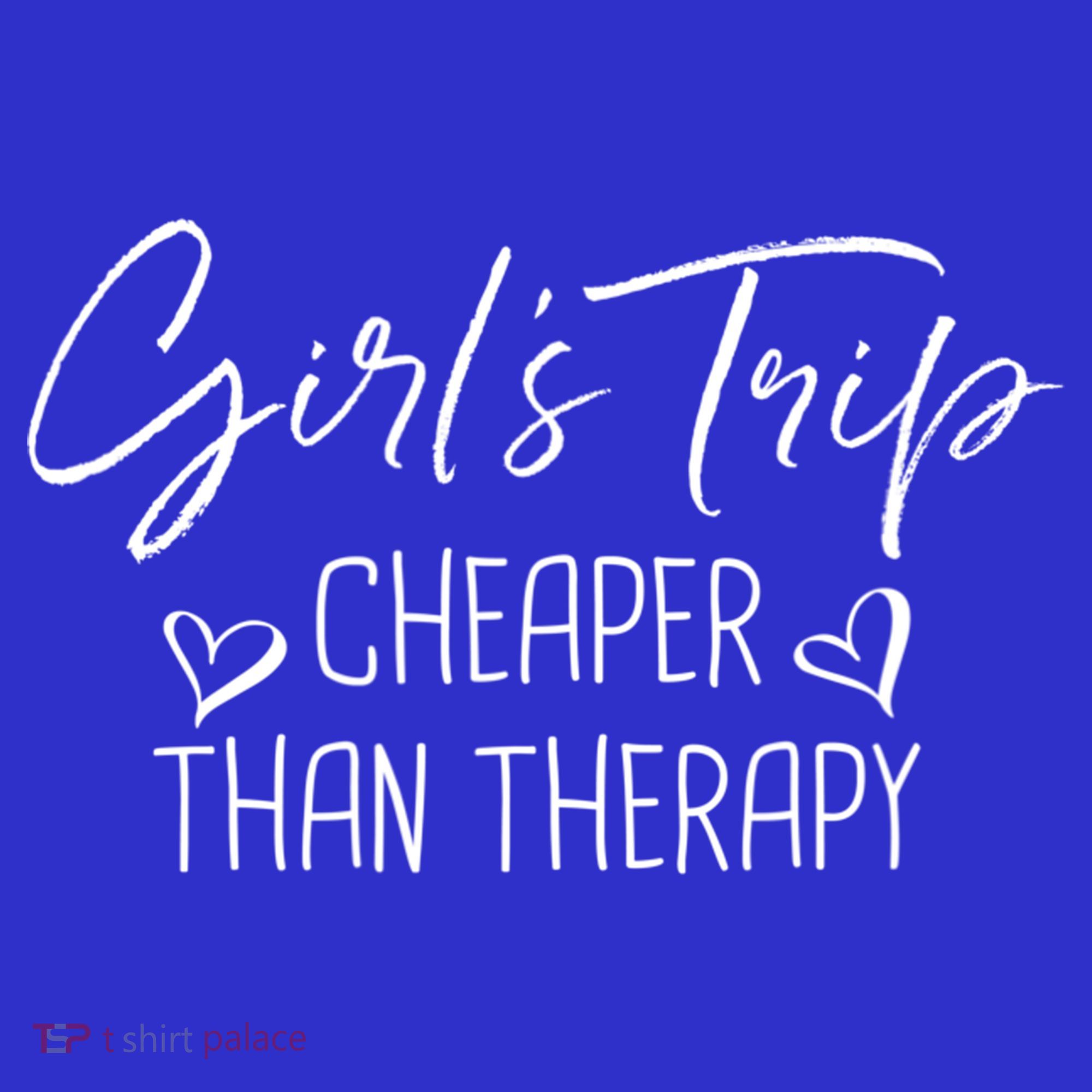 Girls Trip Cheaper Than A Therapy Funny Bachelorette Gift T-Shirt