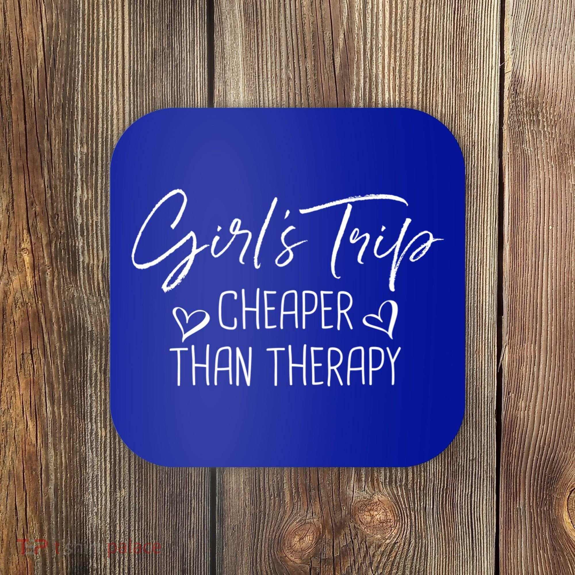 Girls Trip Cheaper Than A Therapy Funny Bachelorette Gift Coaster