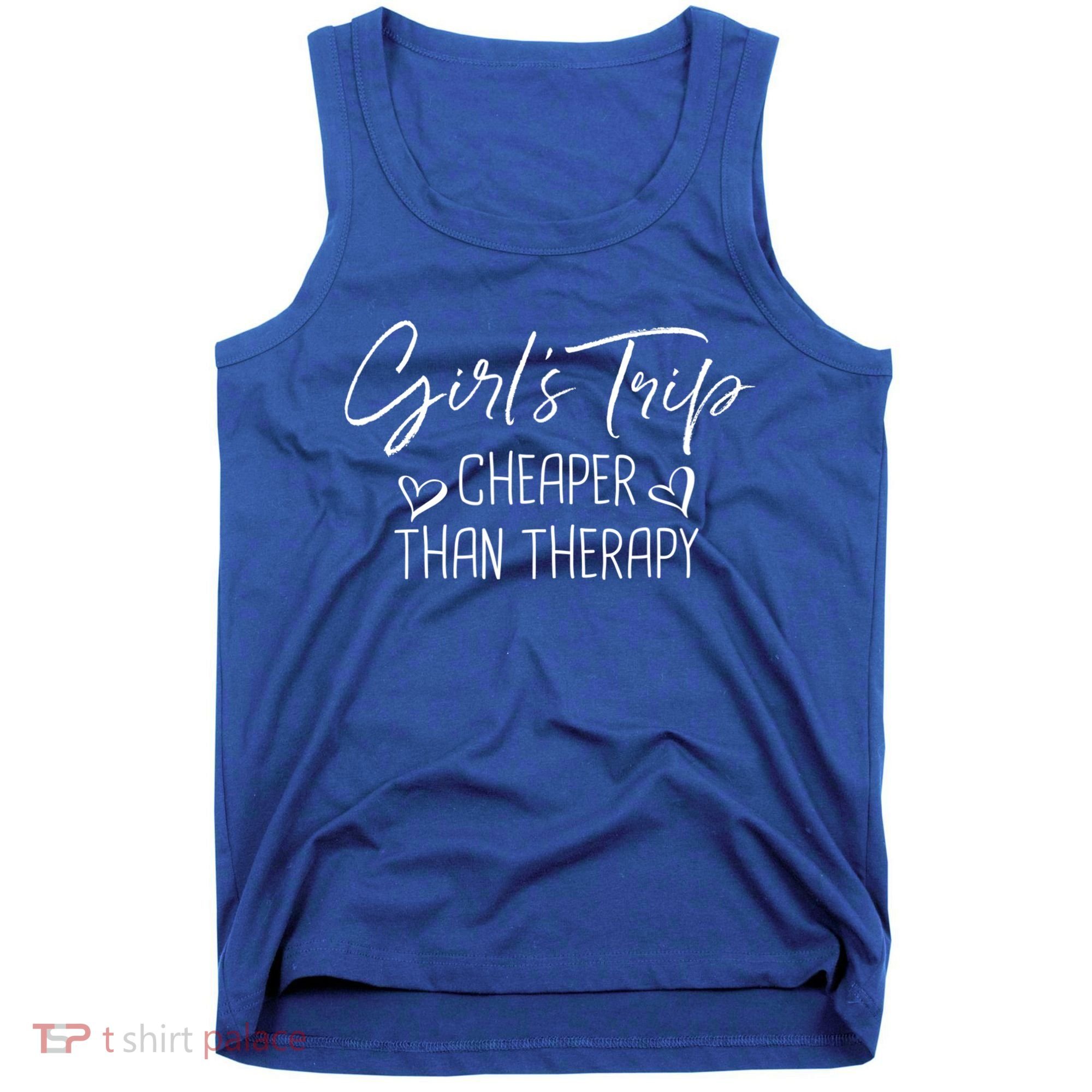Girls Trip Cheaper Than A Therapy Funny Bachelorette Gift Tank Top