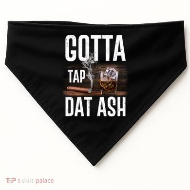 Gotta Tap Dat Ash Cigar And Whiskey USA-Made Doggie Bandana