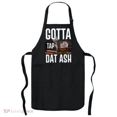 Gotta Tap Dat Ash Cigar And Whiskey Apron