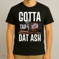Gotta Tap Dat Ash Cigar And Whiskey T-Shirt thumb 3