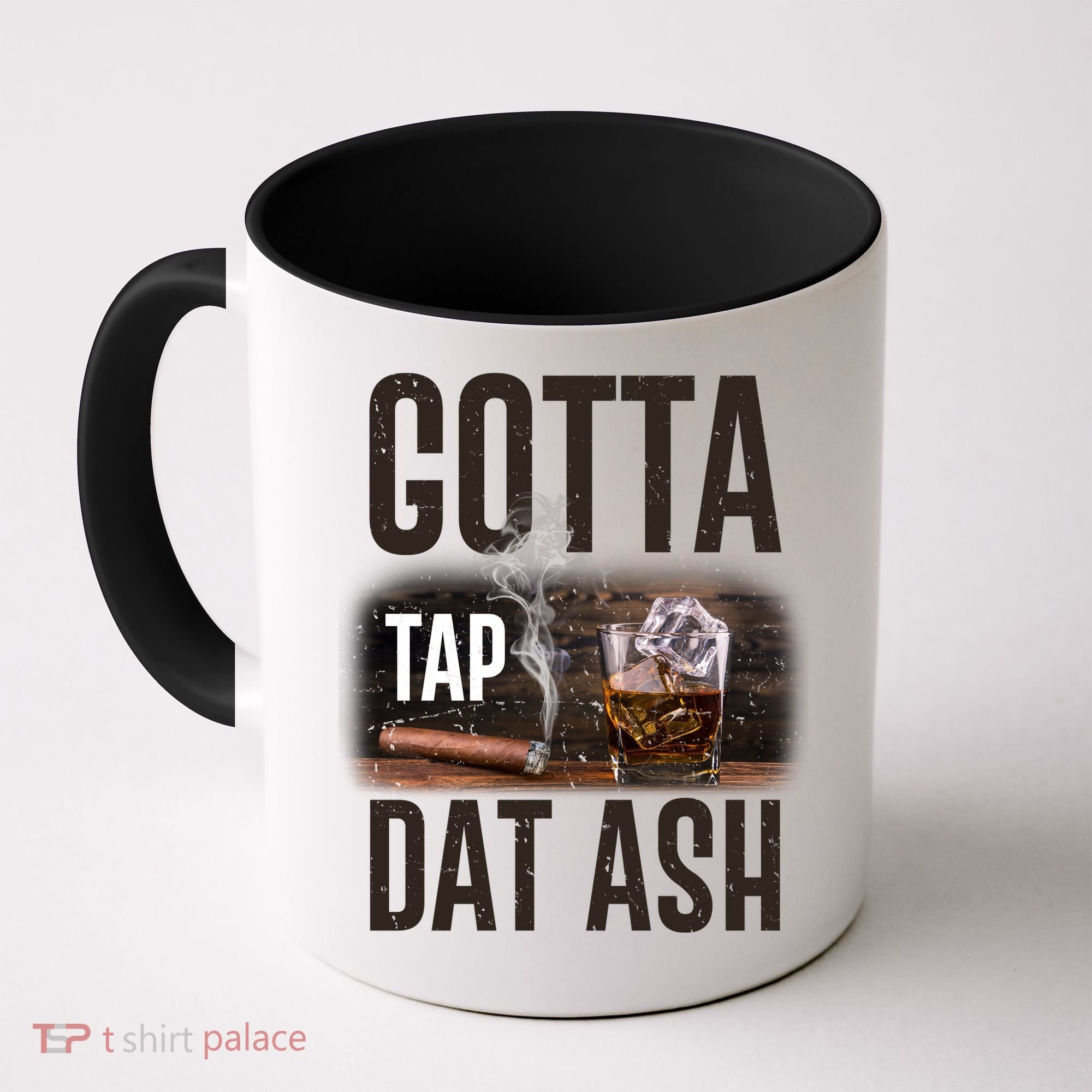 Gotta Tap Dat Ash Cigar And Whiskey Coffee Mug