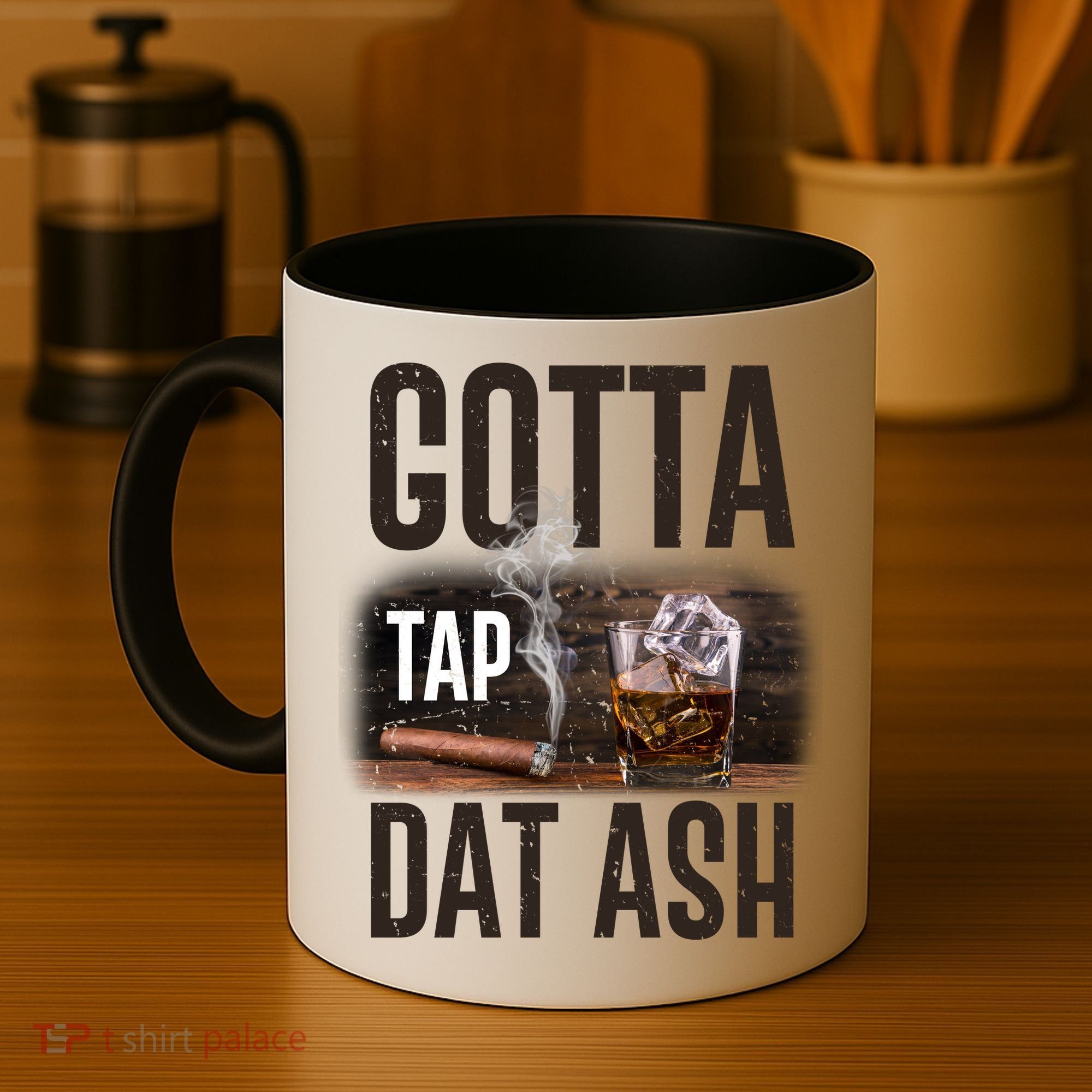 Gotta Tap Dat Ash Cigar And Whiskey Coffee Mug