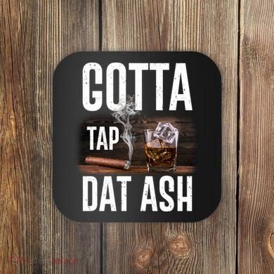 Gotta Tap Dat Ash Cigar And Whiskey Coaster