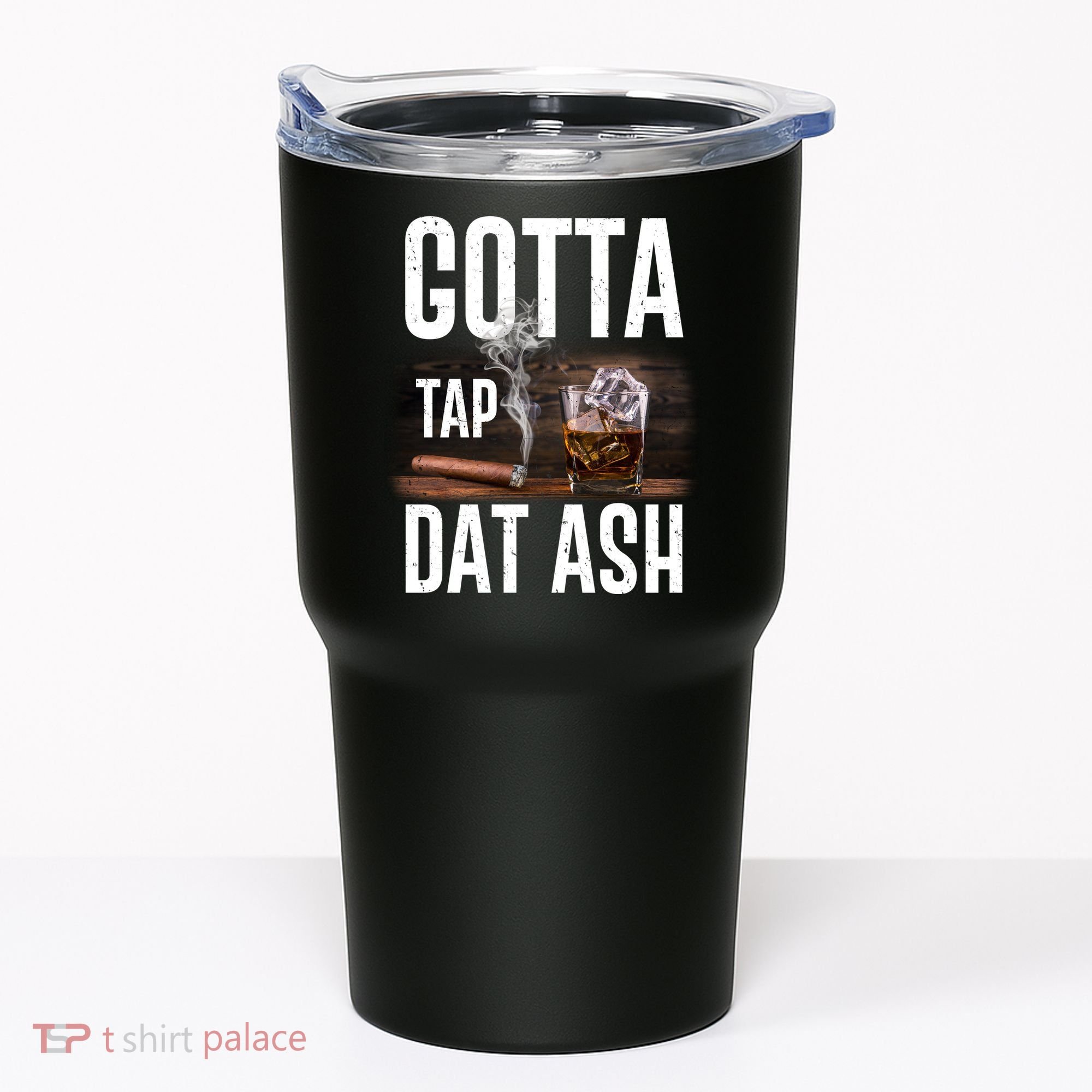 Gotta Tap Dat Ash Cigar And Whiskey Tumbler