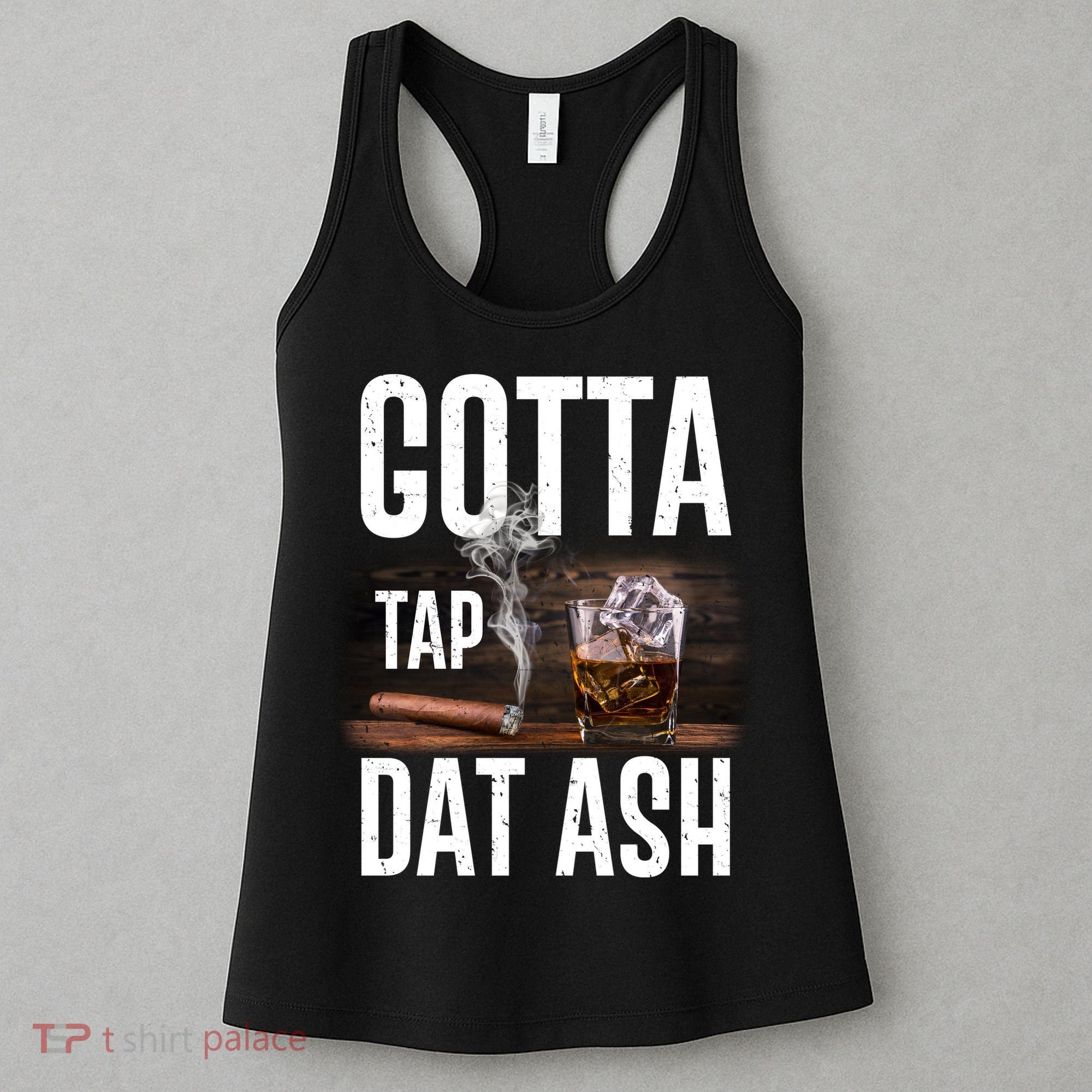 Gotta Tap Dat Ash Cigar And Whiskey Women's Tank Top