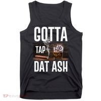 Gotta Tap Dat Ash Cigar And Whiskey Tank Top thumb 0