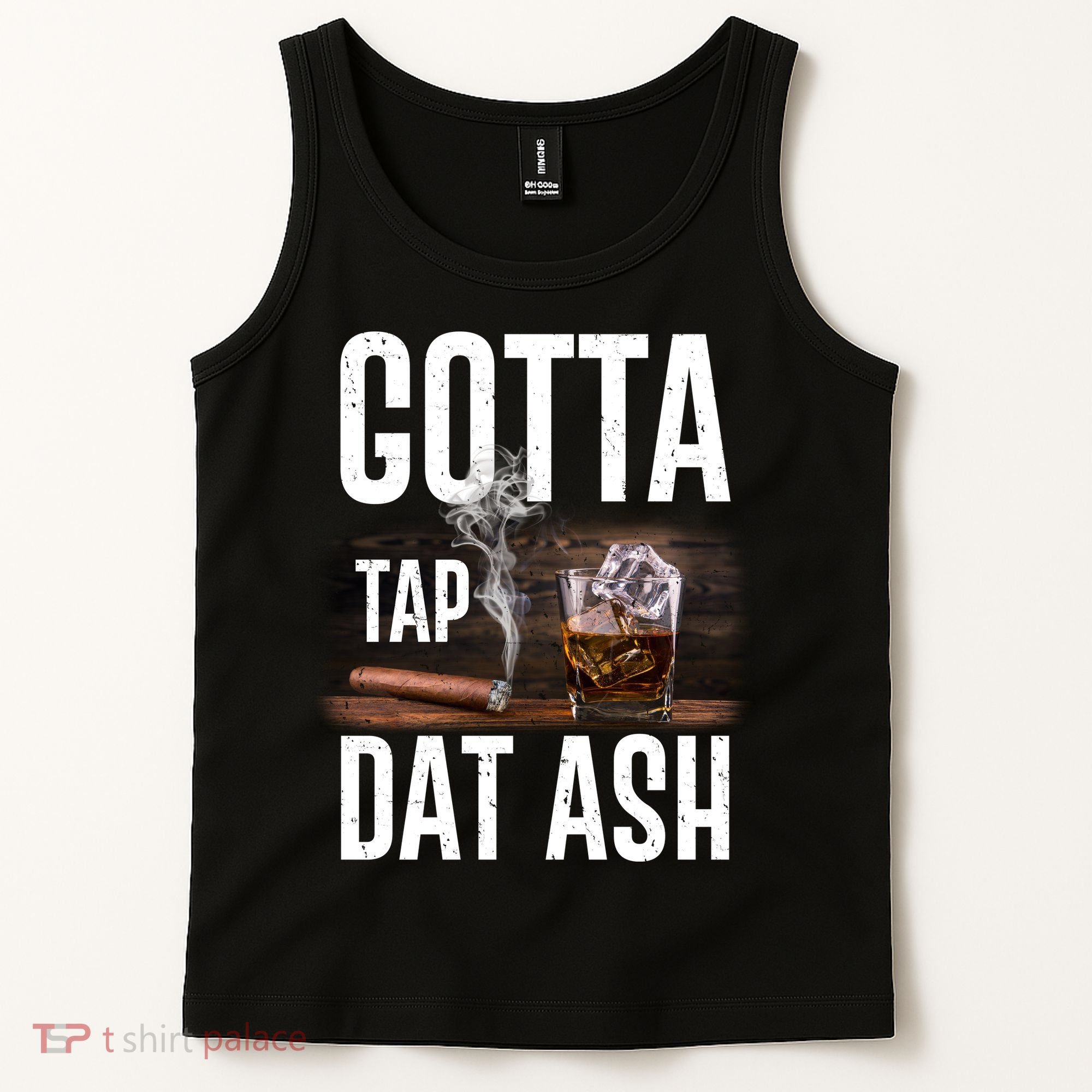 Gotta Tap Dat Ash Cigar And Whiskey Tank Top