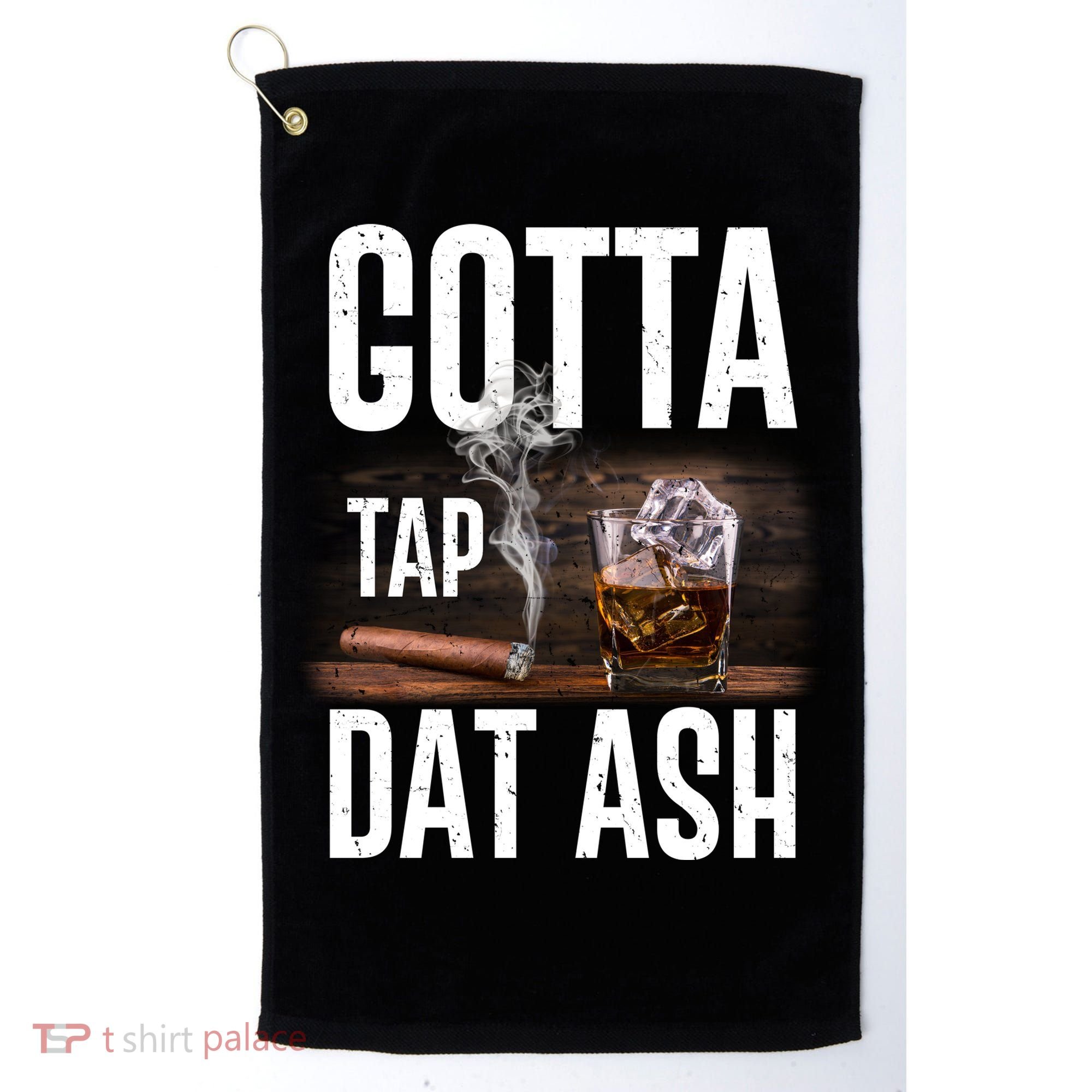 Gotta Tap Dat Ash Cigar And Whiskey Golf Towel