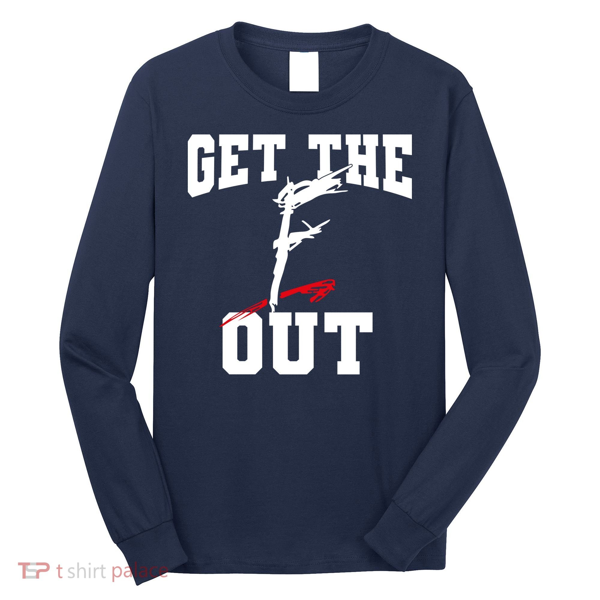 Get The F Out Funny Wrestling Lover Gift Long Sleeve Shirt