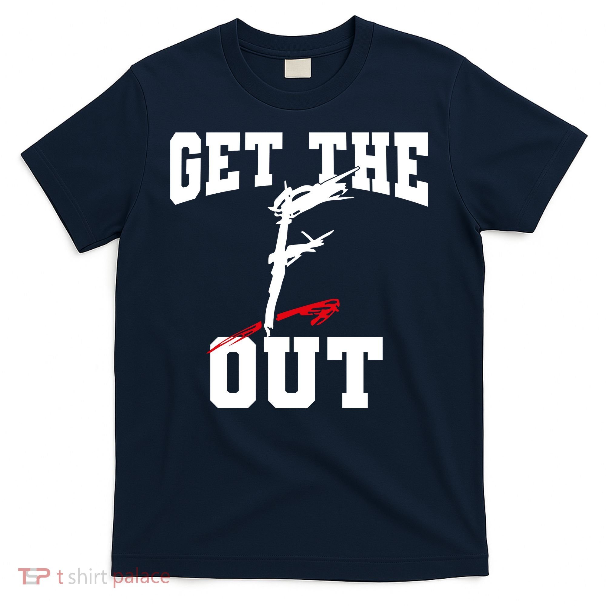 Get The F Out Funny Wrestling Lover Gift T-Shirt