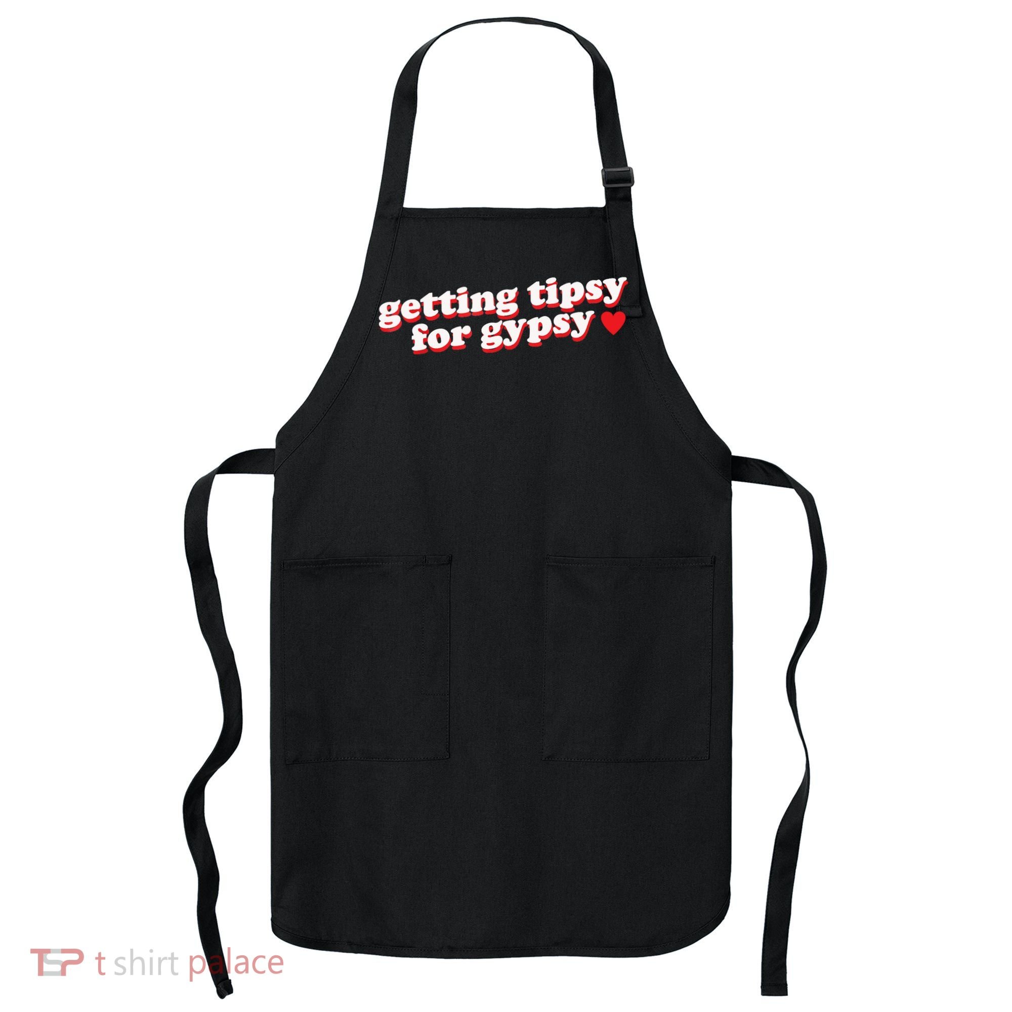 Getting Tipsy For Gypsy Iconic Slogan Apron