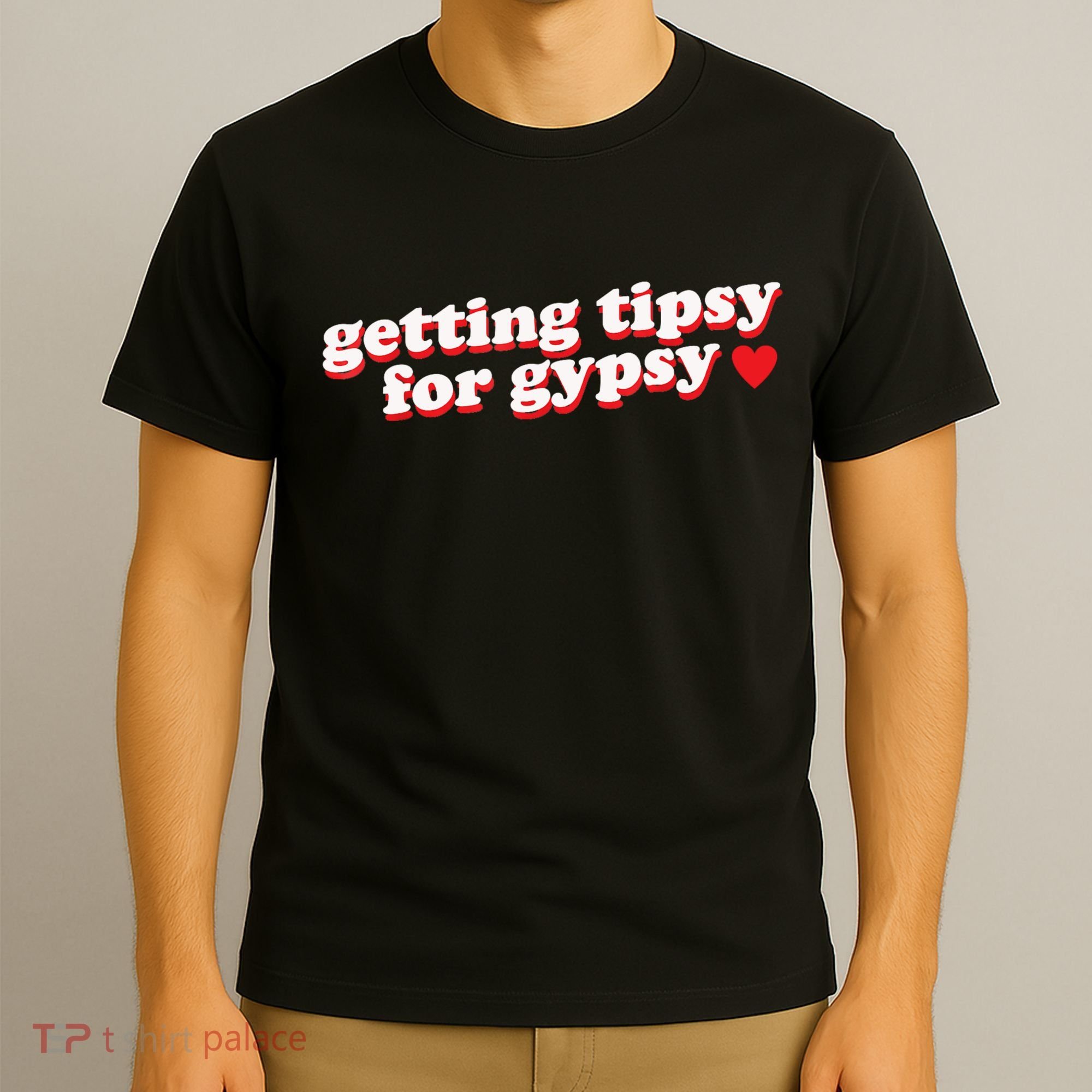 Getting Tipsy For Gypsy Iconic Slogan T-Shirt