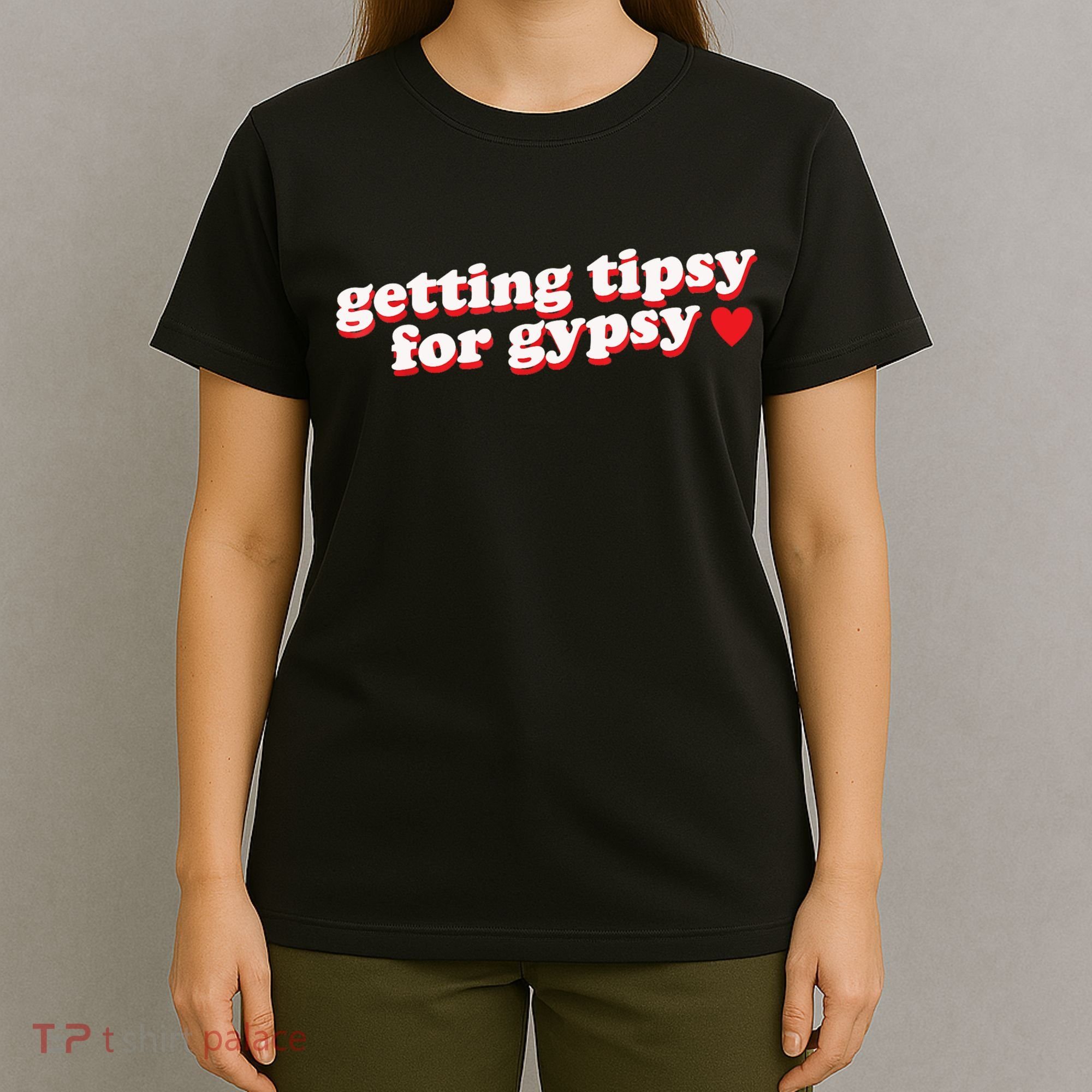 Getting Tipsy For Gypsy Iconic Slogan T-Shirt