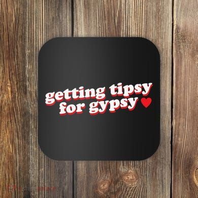 Getting Tipsy For Gypsy Iconic Slogan Coaster