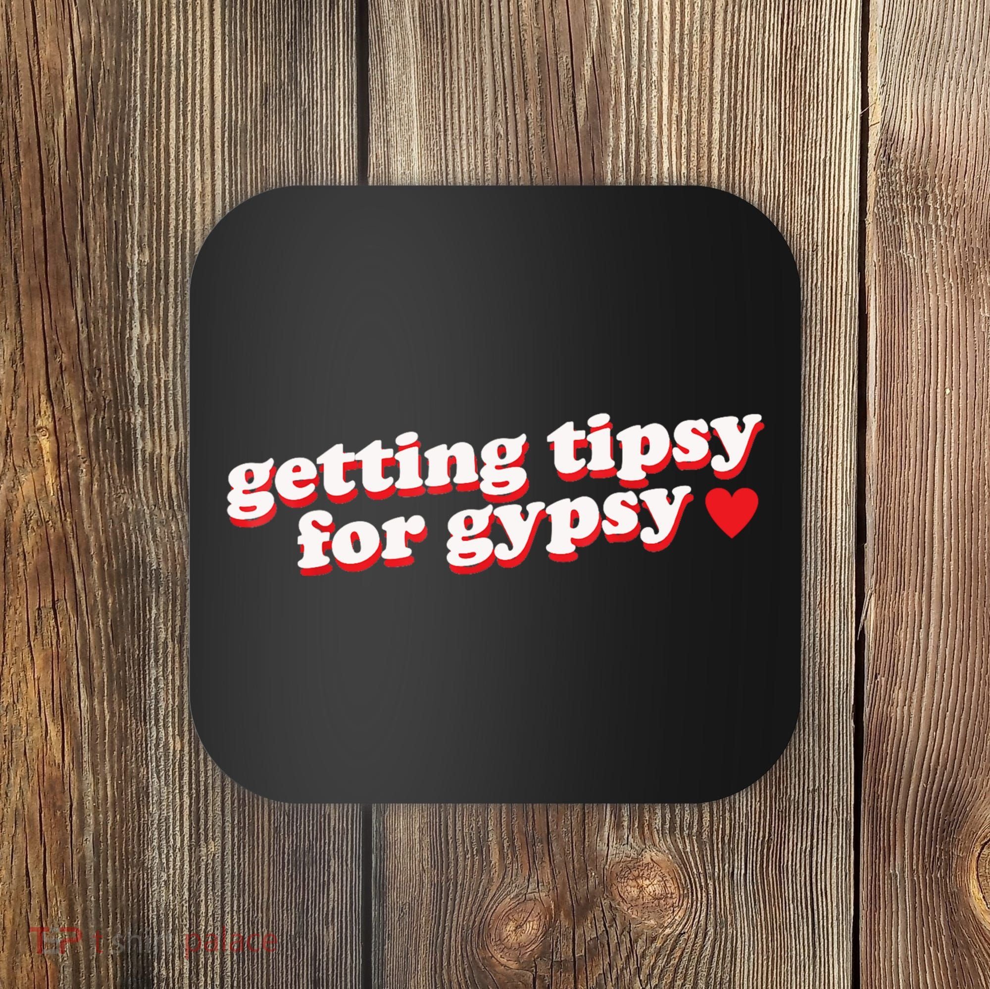 Getting Tipsy For Gypsy Iconic Slogan Coaster