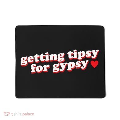 Getting Tipsy For Gypsy Iconic Slogan Mousepad