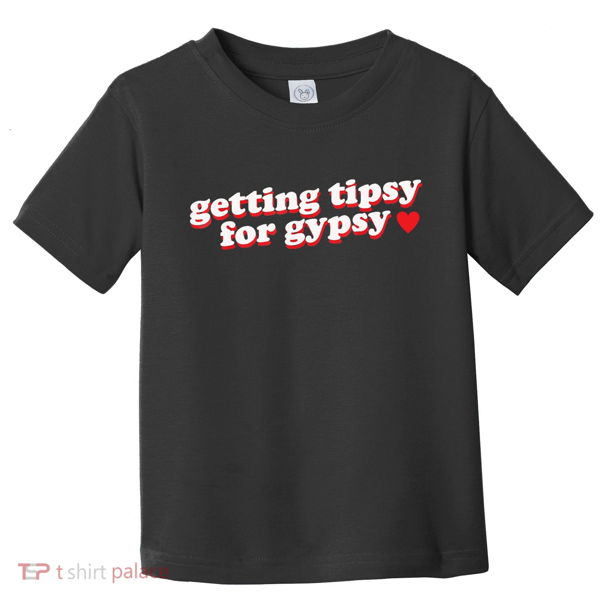 Getting Tipsy For Gypsy Iconic Slogan Toddler T-Shirt