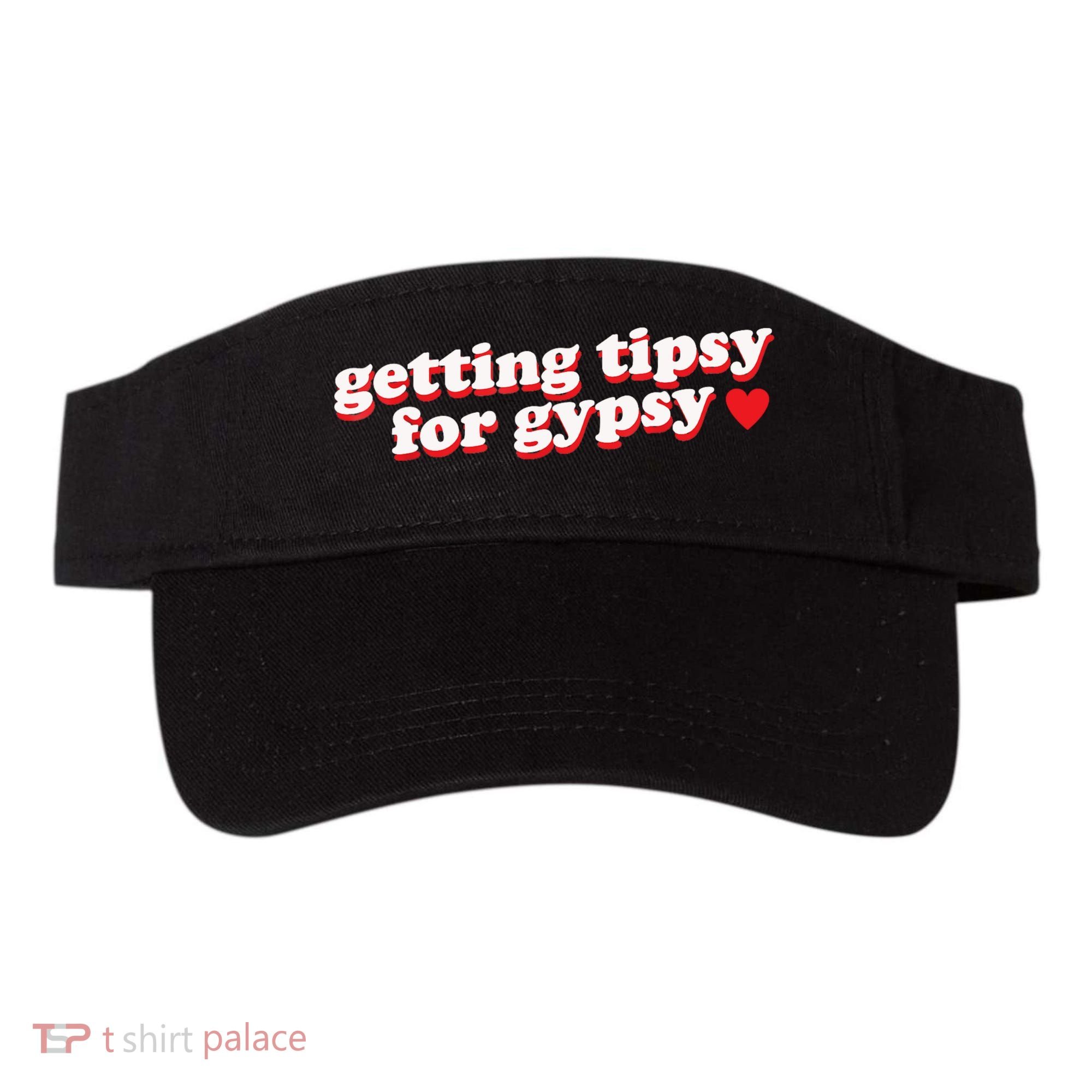 Getting Tipsy For Gypsy Iconic Slogan Visor