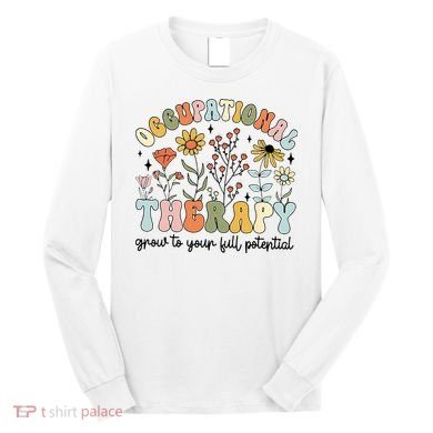 Grow To Full Potential Occupational Therapy OT Therapist Long Sleeve Shirt
