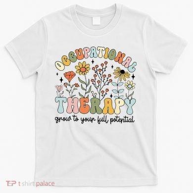 Grow To Full Potential Occupational Therapy OT Therapist T-Shirt