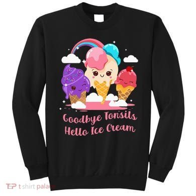 Goodbye Tonsils Hello Ice Cream Tonsillectomy Surgery Sweatshirt