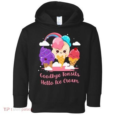 Goodbye Tonsils Hello Ice Cream Tonsillectomy Surgery Toddler Hoodie