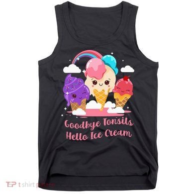 Goodbye Tonsils Hello Ice Cream Tonsillectomy Surgery Tank Top