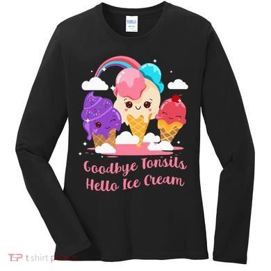 Goodbye Tonsils Hello Ice Cream Tonsillectomy Surgery Women's Long Sleeve Shirt