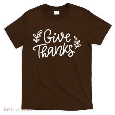 Give Thanks Holiday Thanksgiving T-Shirt