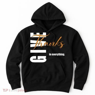 Give Thanks In Everything Thanksgiving Holiday Hoodie