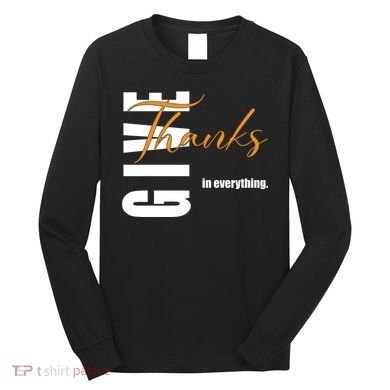 Give Thanks In Everything Thanksgiving Holiday Long Sleeve Shirt