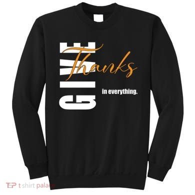 Give Thanks In Everything Thanksgiving Holiday Sweatshirt