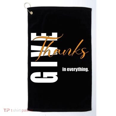 Give Thanks In Everything Thanksgiving Holiday Golf Towel