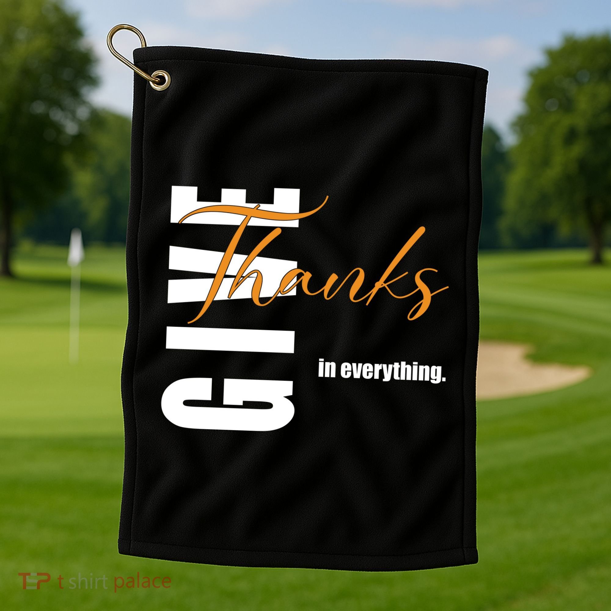 Give Thanks In Everything Thanksgiving Holiday Golf Towel