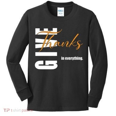 Give Thanks In Everything Thanksgiving Holiday Kids Long Sleeve Shirt