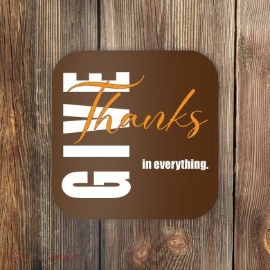 Give Thanks In Everything Thanksgiving Holiday Coaster