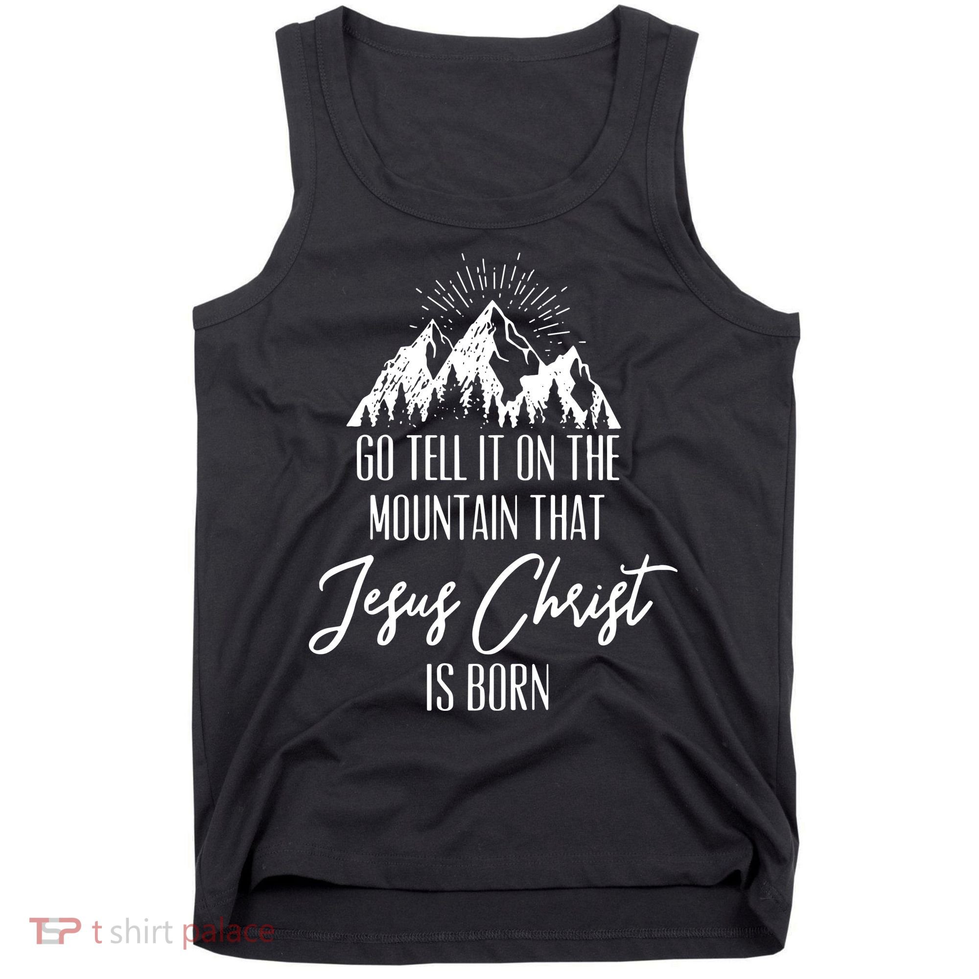 Go Tell It On The Mountain That Jesus Christ Is Born Tank Top