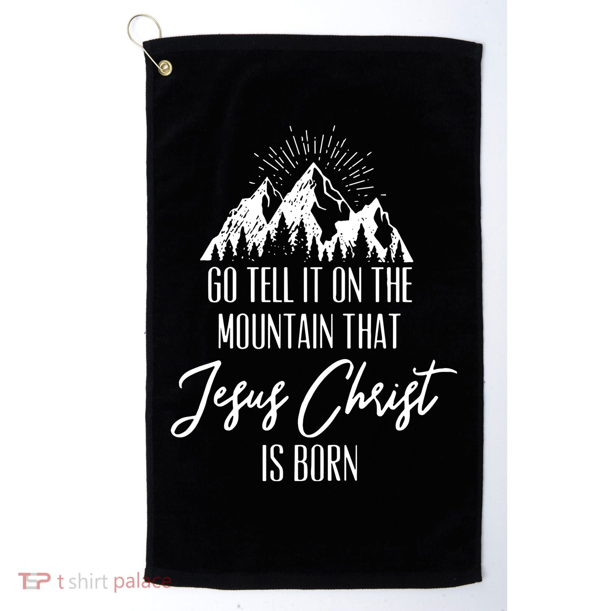 Go Tell It On The Mountain That Jesus Christ Is Born Golf Towel