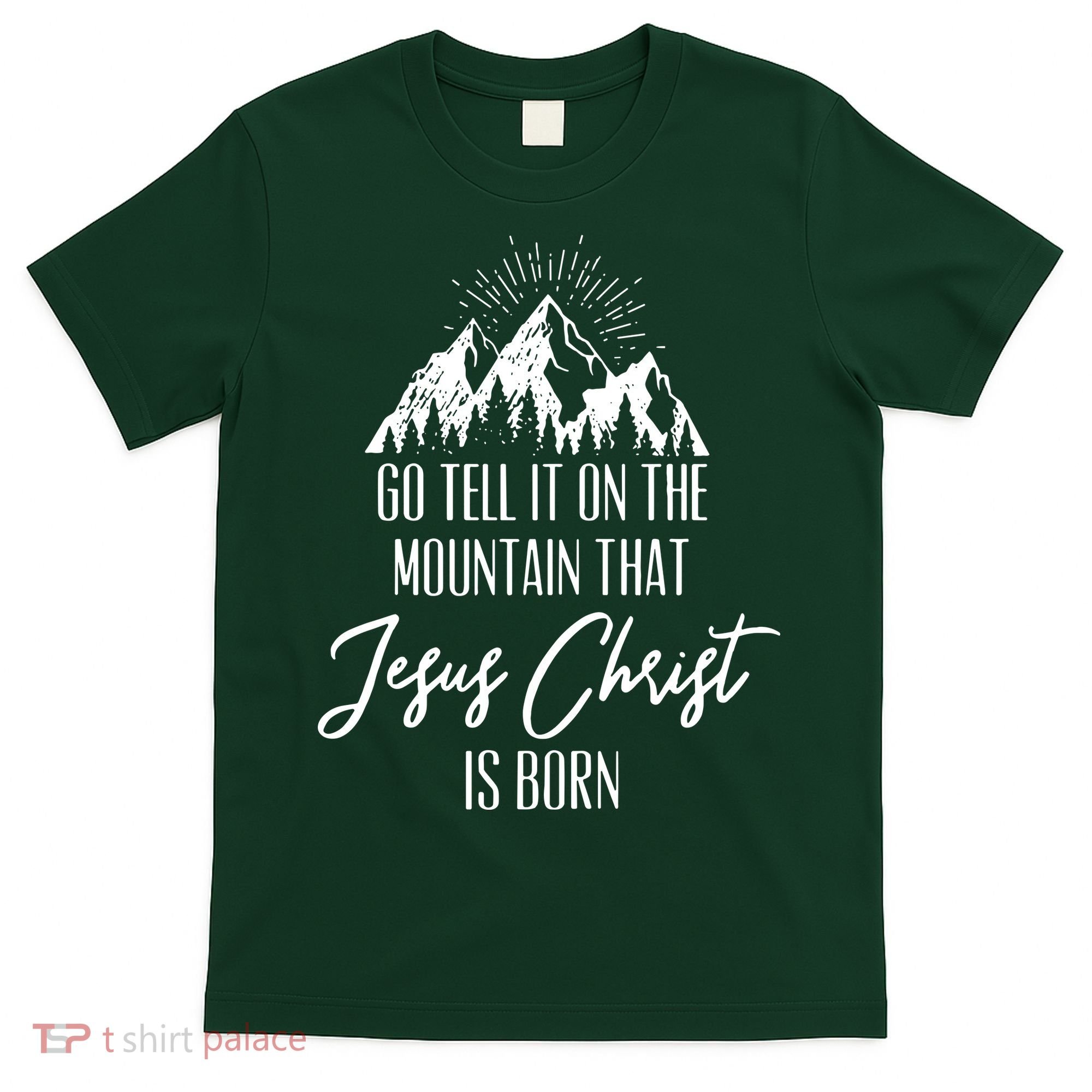 Go Tell It On The Mountain That Jesus Christ Is Born T-Shirt