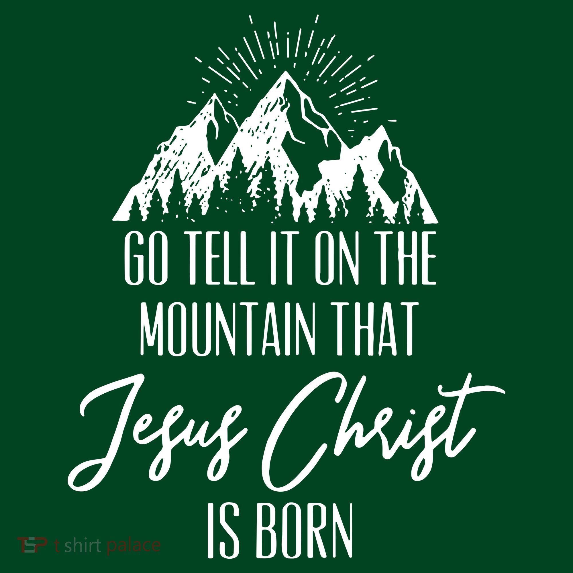 Go Tell It On The Mountain That Jesus Christ Is Born T-Shirt