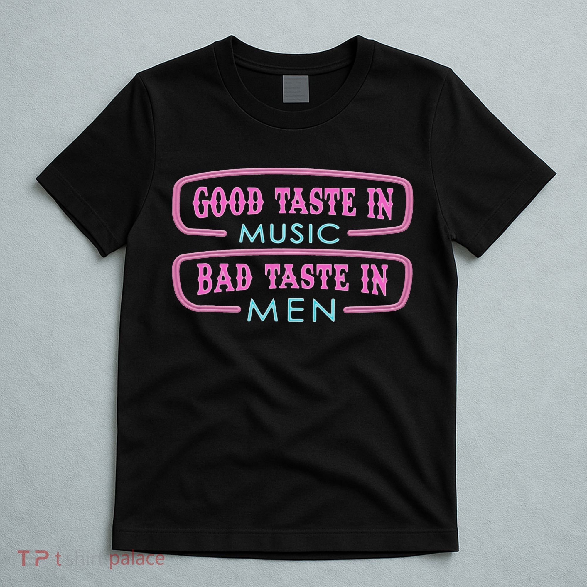 Good Taste In Music Bad Taste In T-Shirt