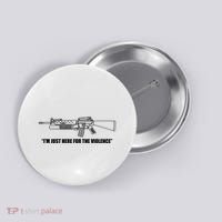 Garand Thumb IM Just Here For The Violence Button thumb 0